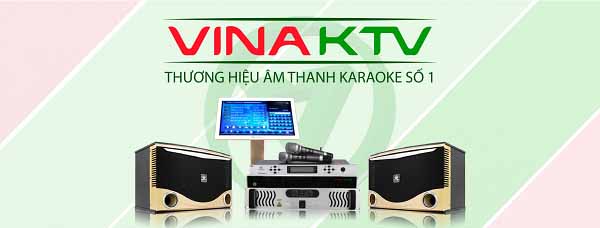 Thương hiệu VinaKTV - thương hiệu âm thanh số 1 hiện nay 